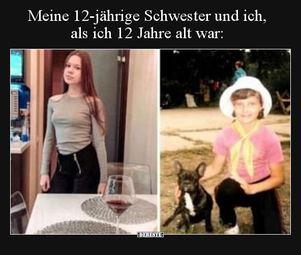 Meine 12-jährige Schwester und ich, als ich 12 Jahre alt.. - Lustige Bilder | DEBESTE.de