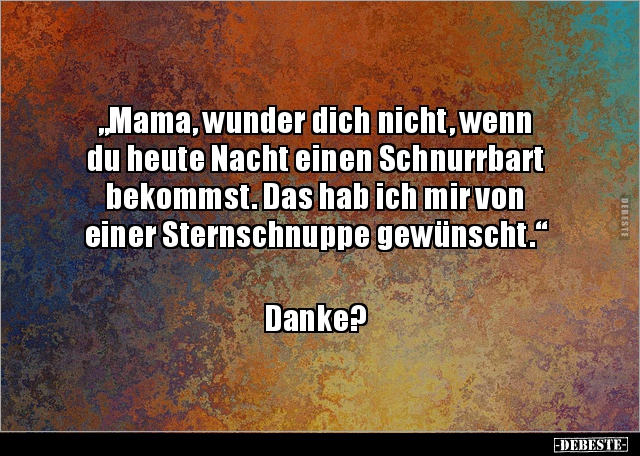 „Mama, wunder dich nicht, wenn du heute Nacht einen.. - Lustige Bilder | DEBESTE.de
