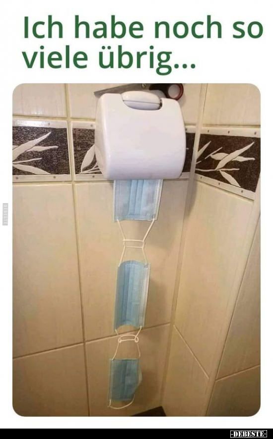 Ich habe noch so viele übrig...