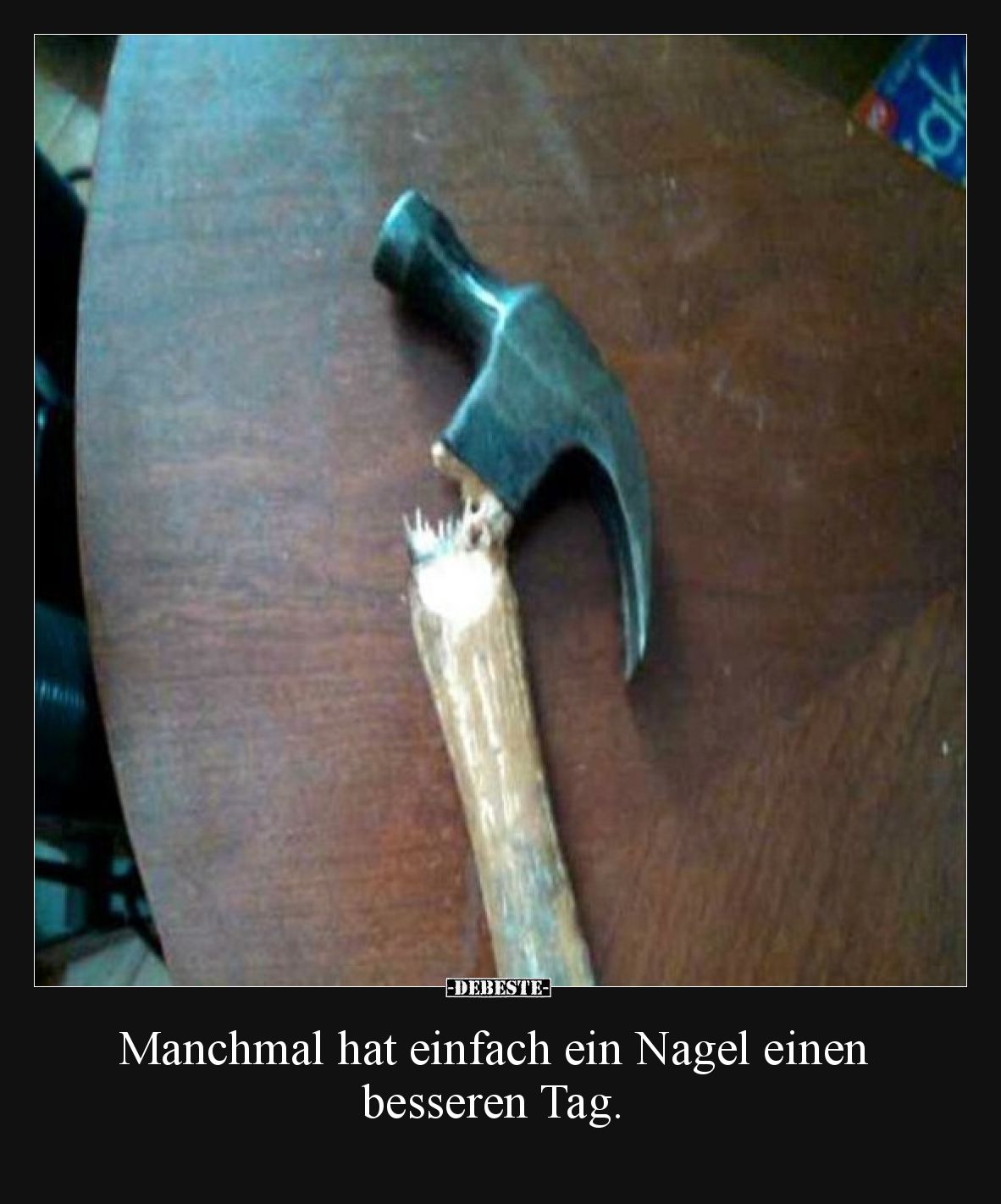 Manchmal hat einfach ein Nagel einen besseren Tag.