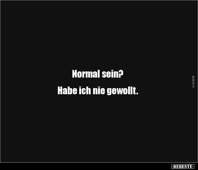 Normal sein?


Habe ich nie gewollt.