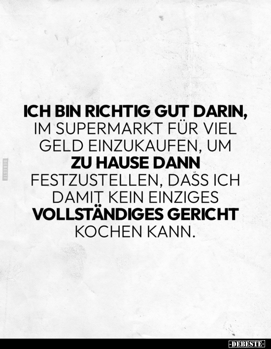 Ich bin richtig gut darin, im Supermarkt für viel Geld.. - Lustige Bilder | DEBESTE.de