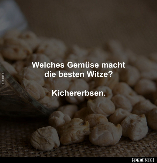 Welches Gemüse macht die besten Witze? Kichererbsen.. - Lustige Bilder | DEBESTE.de