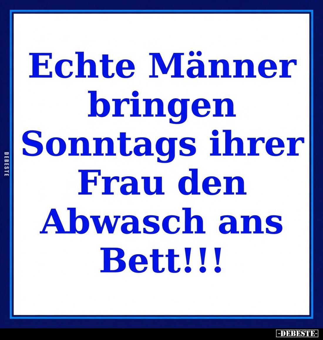 Echte Männer bringen Sonntags ihrer Frau den Abwasch ans Bett!!!