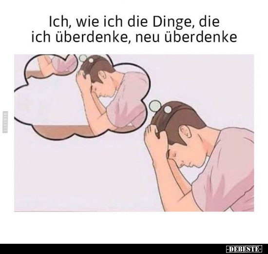 Ich, wie ich die Dinge, die ich überdenke.. - Lustige Bilder | DEBESTE.de