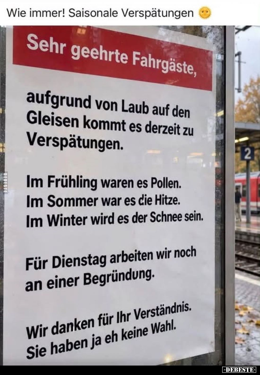 Wie immer! Saisonale Verspätungen
-
Sehr geehrte Fahrgäste,
aufgrund von Laub auf den Gleisen kommt es derzeit zu Verspätu...