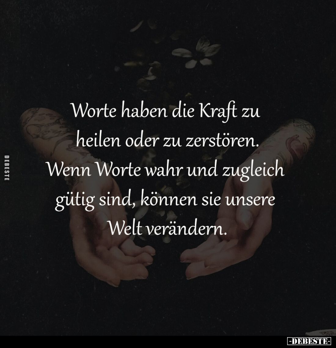 Worte haben die Kraft zu 
heilen oder zu zerstören.
Wenn Worte wahr und zugleich 
gütig sind, können sie unsere 
Welt ver...