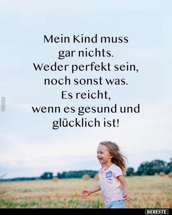 Mein Kind muss gar nichts. Weder perfekt sein, noch sonst.. - Lustige Bilder | DEBESTE.de