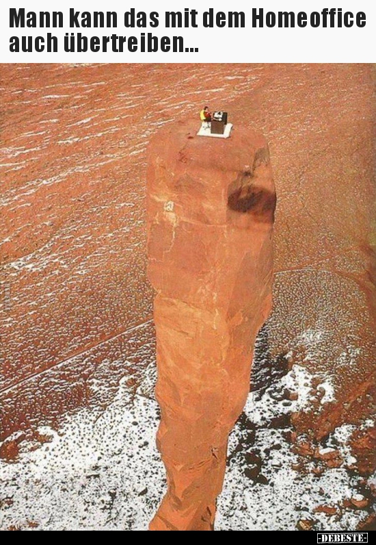 Mann kann das mit dem Homeoffice auch übertreiben...