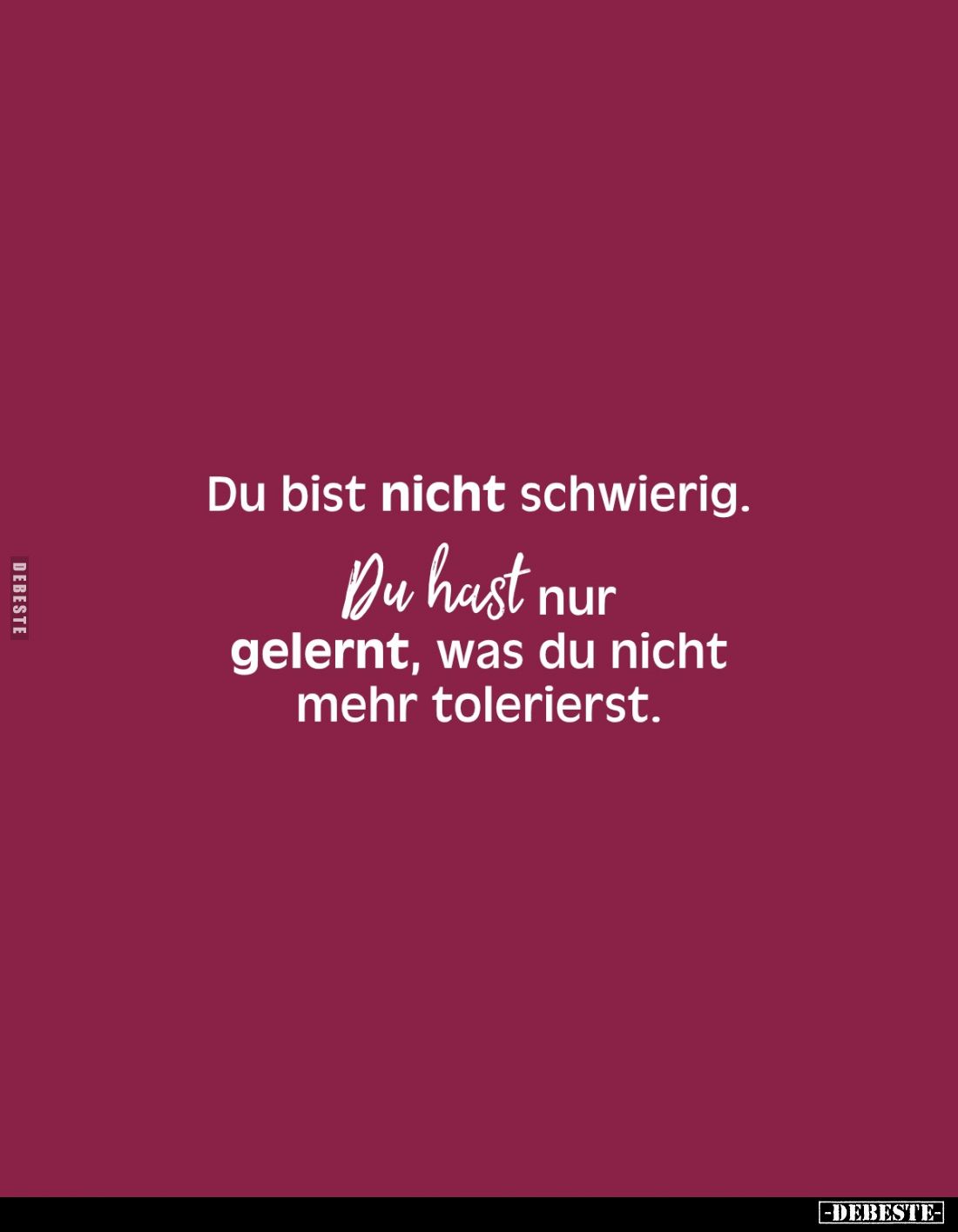 Du bist nicht schwierig.
Du hast nur gelernt, was du nicht mehr tolerierst.