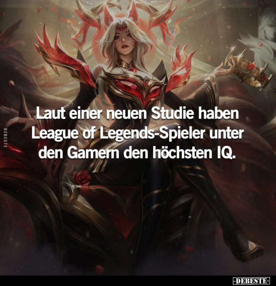 Laut einer neuen Studie haben League of Legends-Spieler.. - Lustige Bilder | DEBESTE.de