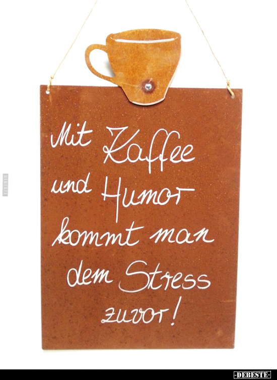 Mit Kaffee und Humor kommt man dem Stress zuvor... - Lustige Bilder | DEBESTE.de
