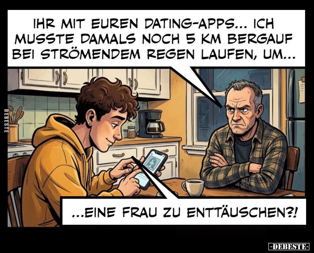 Ihr mit euren Dating-Apps... Ich musste damals noch 5 km bergauf bei strömendem Regen laufen, um...
-
Eine Frau zu enttäusc...