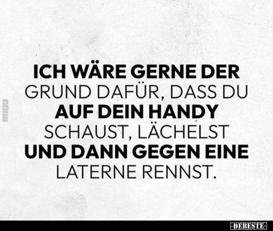 Ich wäre gerne der Grund dafür, dass du auf dein Handy schaust.. - Lustige Bilder | DEBESTE.de