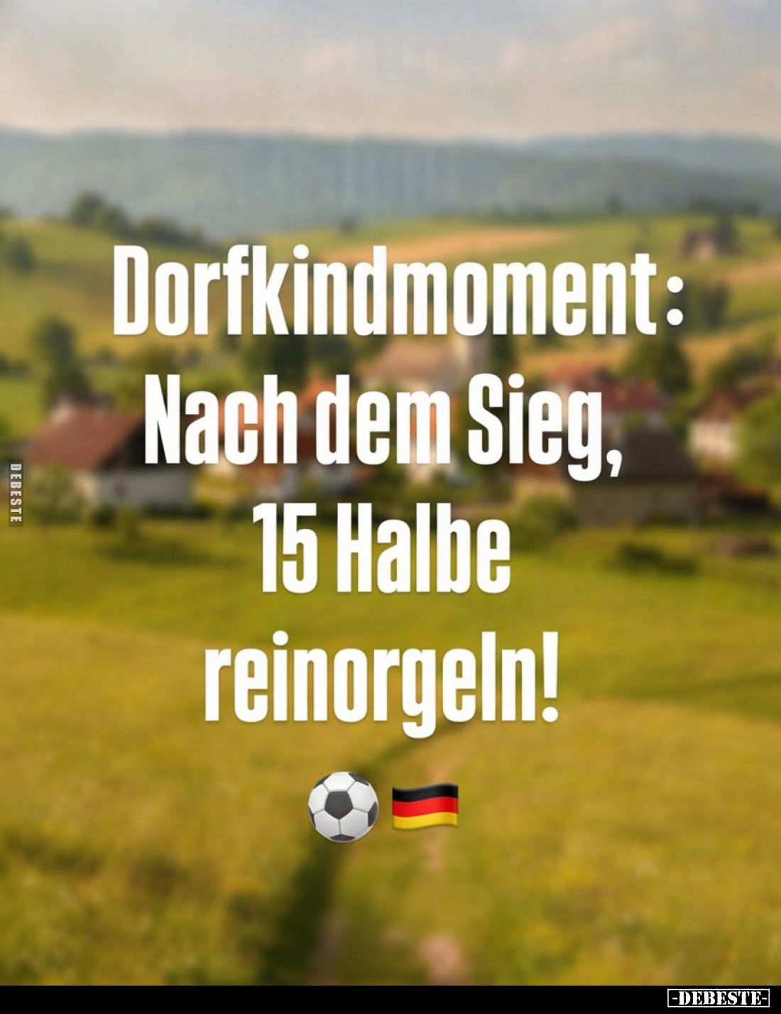 Dorfkindmoment: Nach dem Sieg, 15 Halbe reinorgeln!