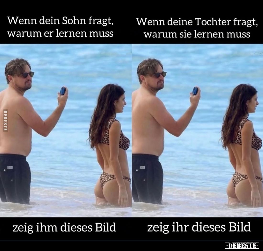 Wenn dein Sohn fragt, warum er lernen muss,
zeig ihm dieses Bild. -
Wenn deine Tochter fragt, warum sie lernen muss,
zeig ...