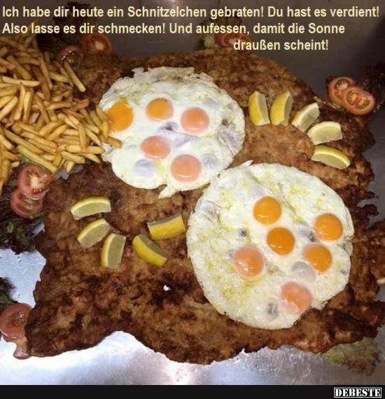 Ich habe dir heute ein Schnitzelchen gebraten!