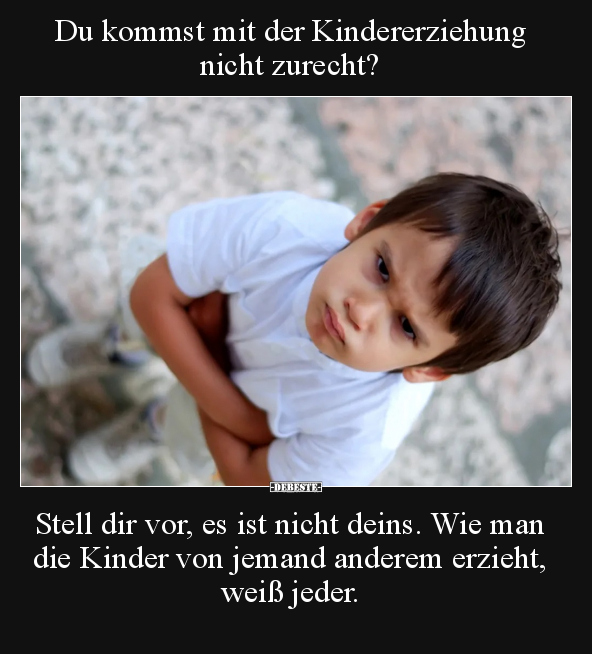 Du kommst mit der Kindererziehung nicht zurecht?.. - Lustige Bilder | DEBESTE.de