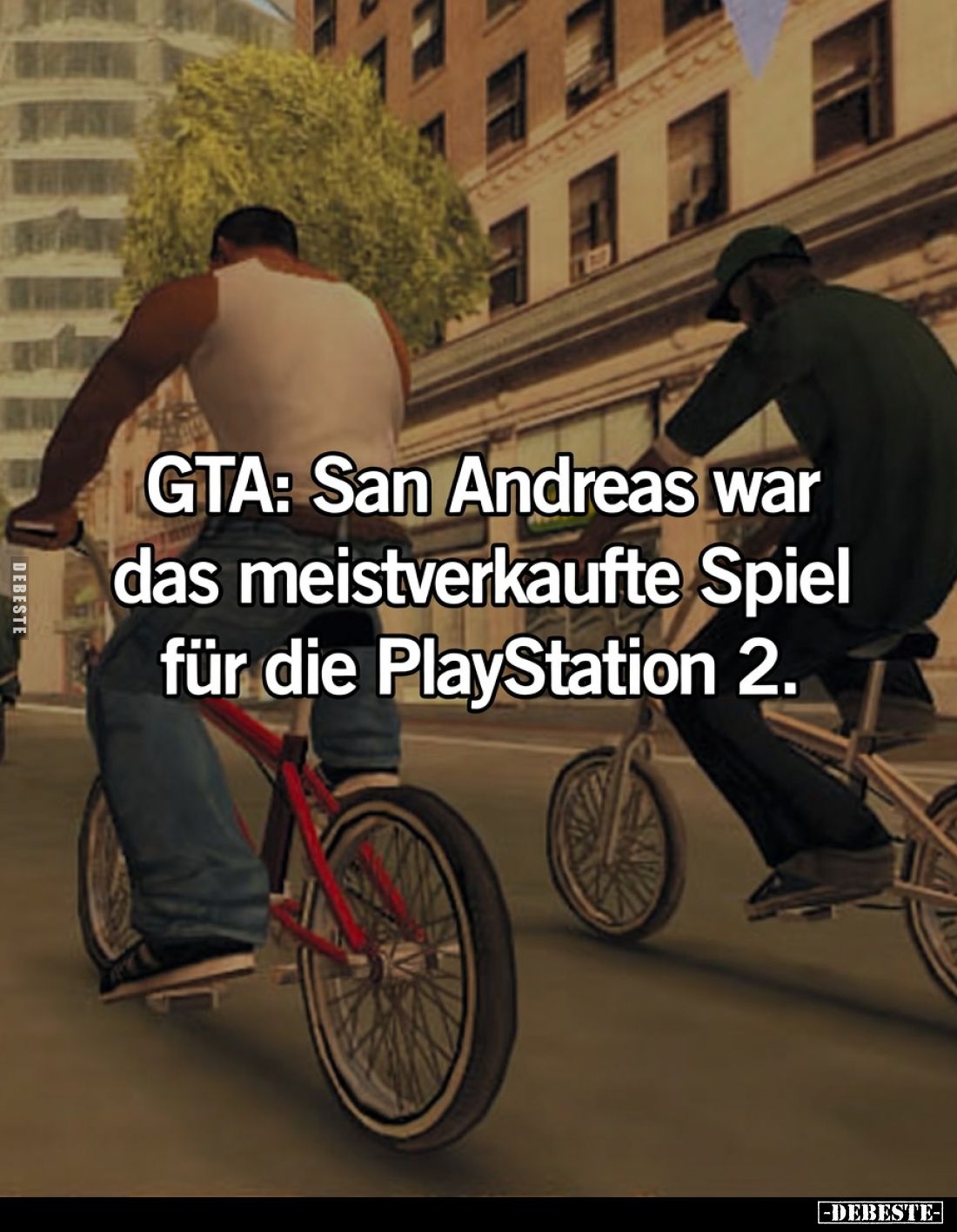GTA: San Andreas war
das meistverkaufte Spiel
für die PlayStation 2.