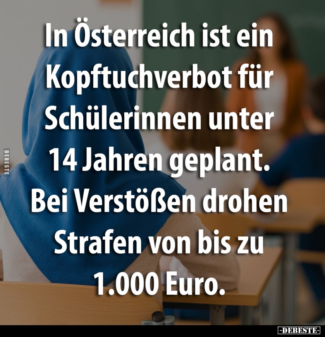 In Österreich ist ein Kopftuchverbot für Schülerinnen unter 14 Jahren geplant.
Bei Verstößen drohen
Strafen von bis zu
1.0...