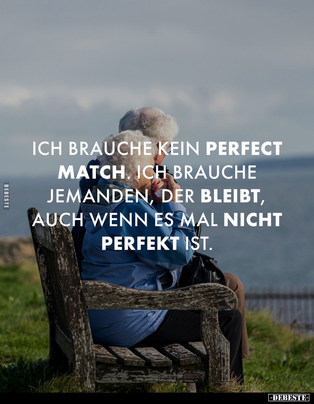 Ich brauche kein perfect match. Ich brauche jemanden, der bleibt, auch wenn es mal nicht perfekt ist.