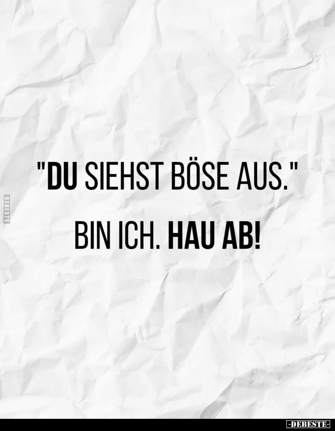 "Du siehst böse aus." - Bin ich. Hau ab!