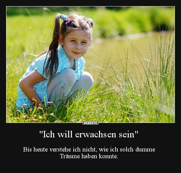 "Ich will erwachsen sein" - Bis heute verstehe ich nicht.. - Lustige Bilder | DEBESTE.de