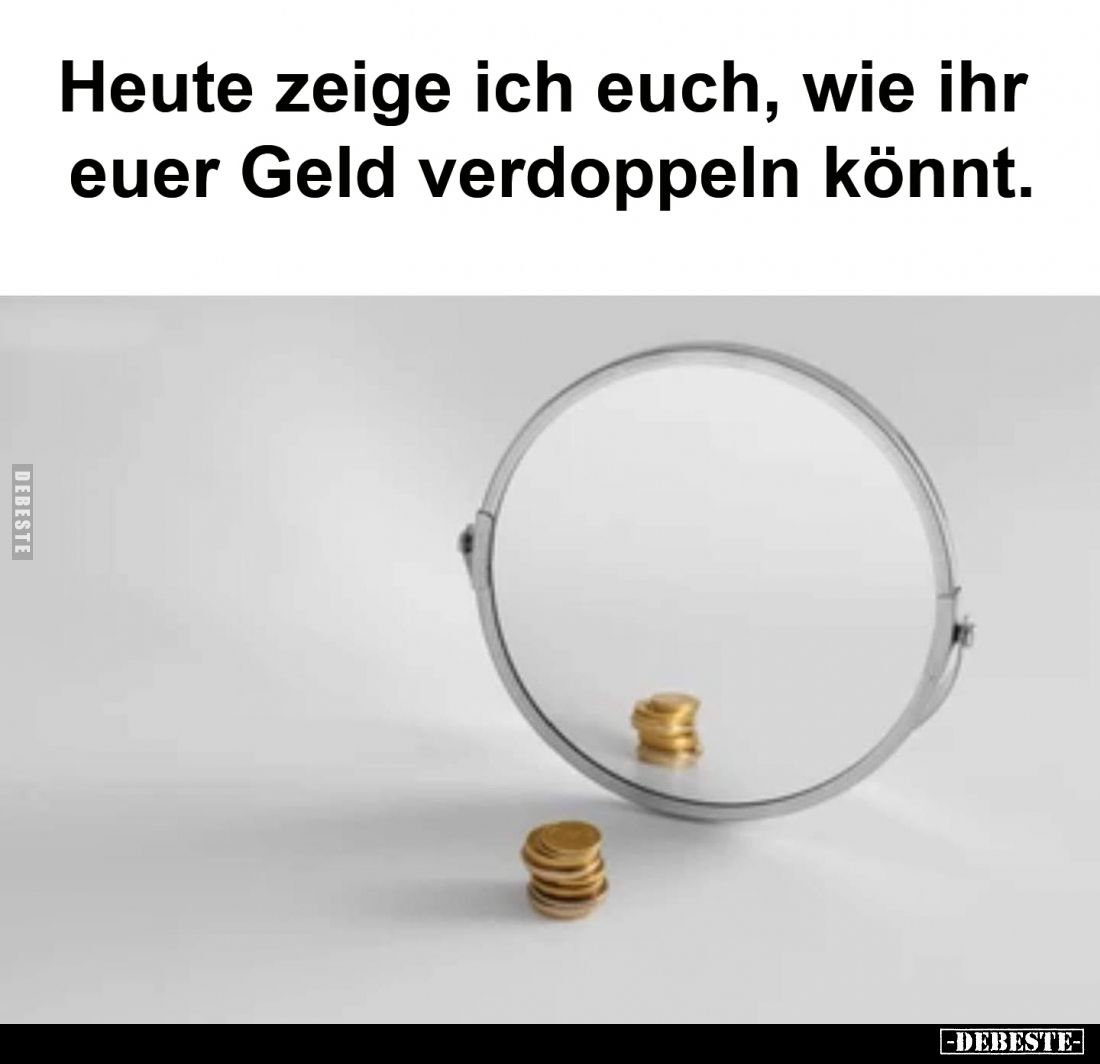 Heute zeige ich euch, wie ihr euer Geld verdoppeln könnt.