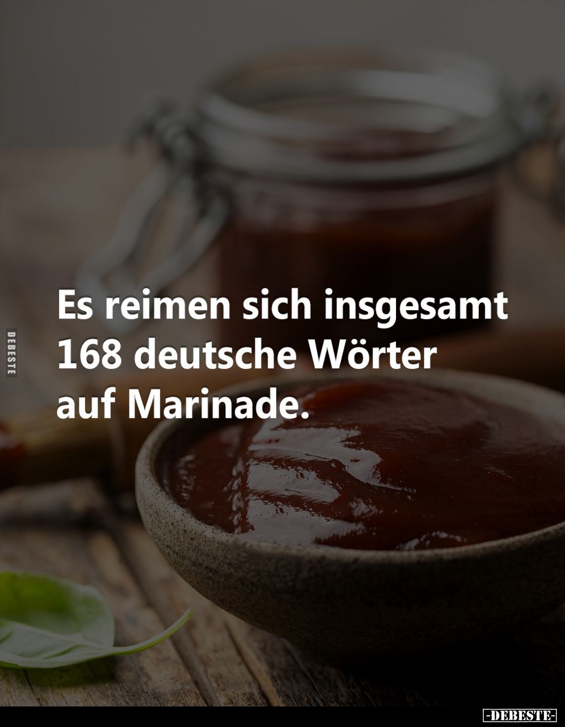 Es reimen sich insgesamt 168 deutsche Wörter auf Marinade.