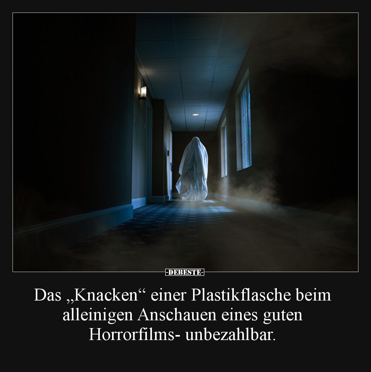 Das „Knacken“ einer Plastikflasche beim alleinigen Anschauen eines guten Horrorfilms- unbezahlbar.