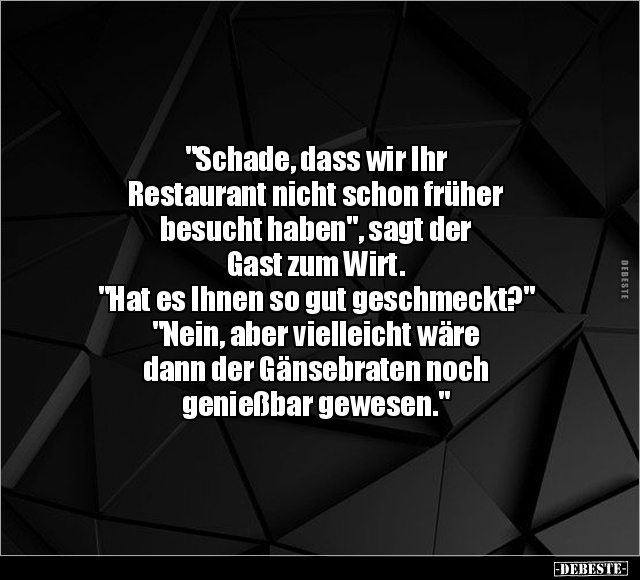 "Schade, dass wir Ihr Restaurant nicht schon früher.." - Lustige Bilder | DEBESTE.de