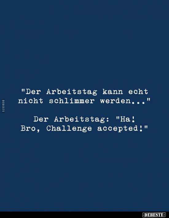 "Der Arbeitstag kann echt nicht schlimmer werden..." .. - Lustige Bilder | DEBESTE.de