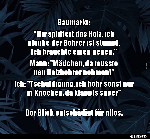 Baumarkt: "Mir splittert das Holz, ich  glaube der Bohrer.." - Lustige Bilder | DEBESTE.de