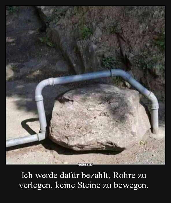 Ich werde dafür bezahlt, Rohre zu verlegen, keine Steine.. - Lustige Bilder | DEBESTE.de