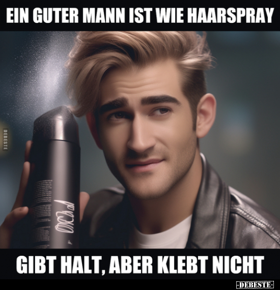 Ein guter Mann ist wie Haarspray.. - Lustige Bilder | DEBESTE.de