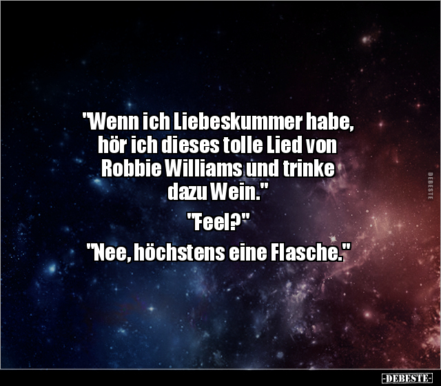 "Wenn ich Liebeskummer habe, hör ich dieses tolle Lied von.." - Lustige Bilder | DEBESTE.de