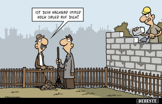 Ist dein Nachbar immer noch sauer auf dich?..