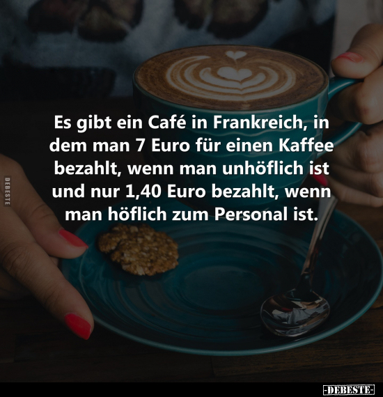 Es gibt ein Café in Frankreich, in dem man 7 Euro für einen.. - Lustige Bilder | DEBESTE.de