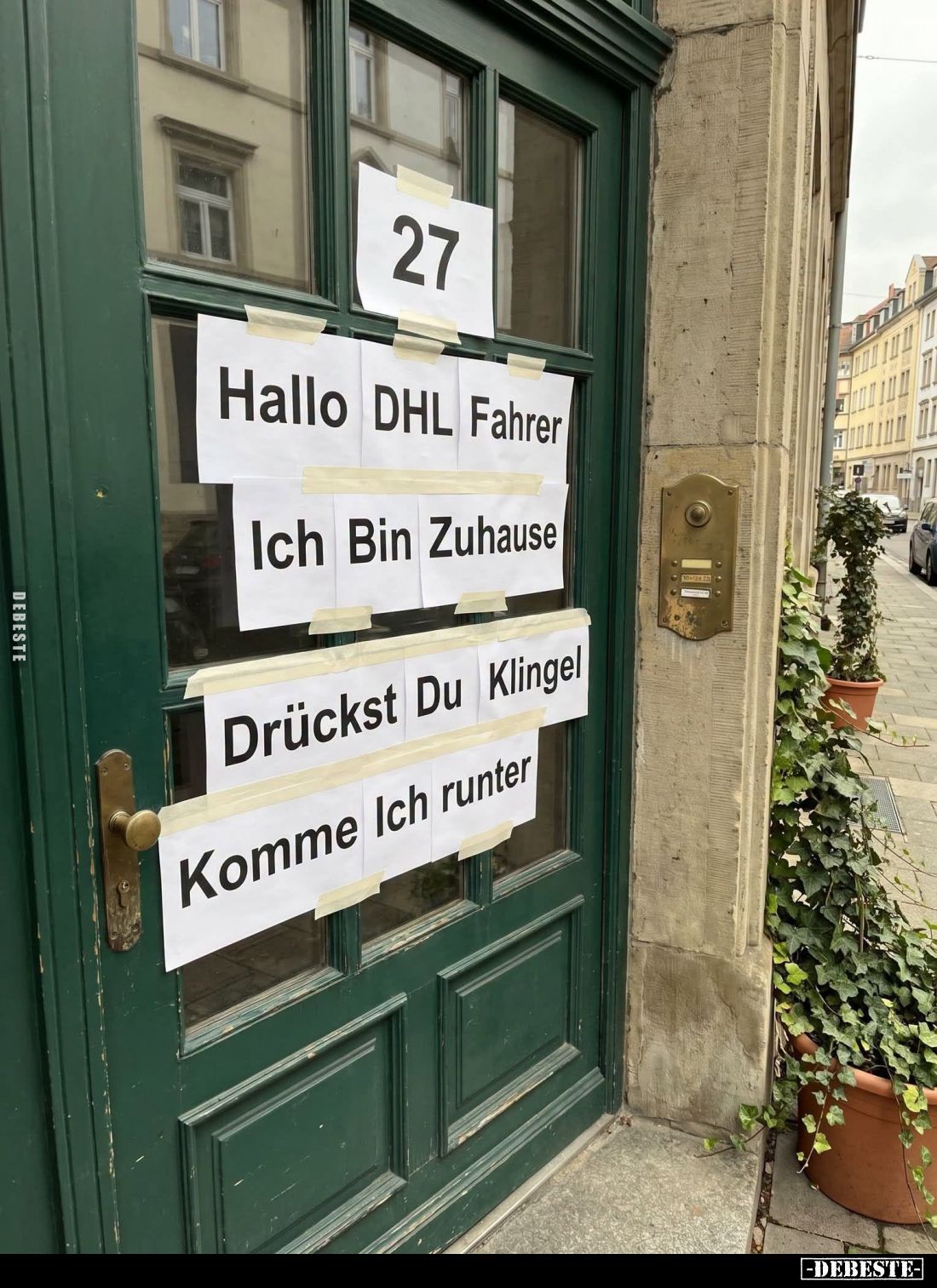 Hallo DHL Fahrer.
Ich Bin Zuhause.
Drückst Du Klingel.
Komme Ich runter.