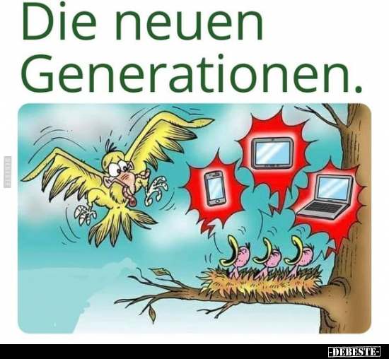 Die neuen Generationen...