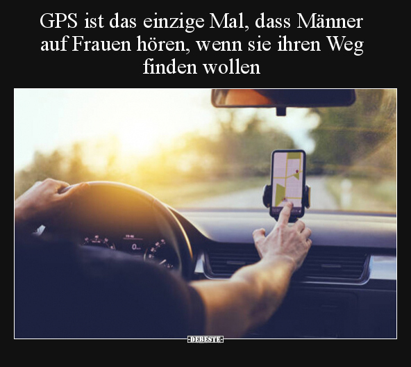 GPS ist das einzige Mal, dass Männer auf Frauen hören, wenn.. - Lustige Bilder | DEBESTE.de
