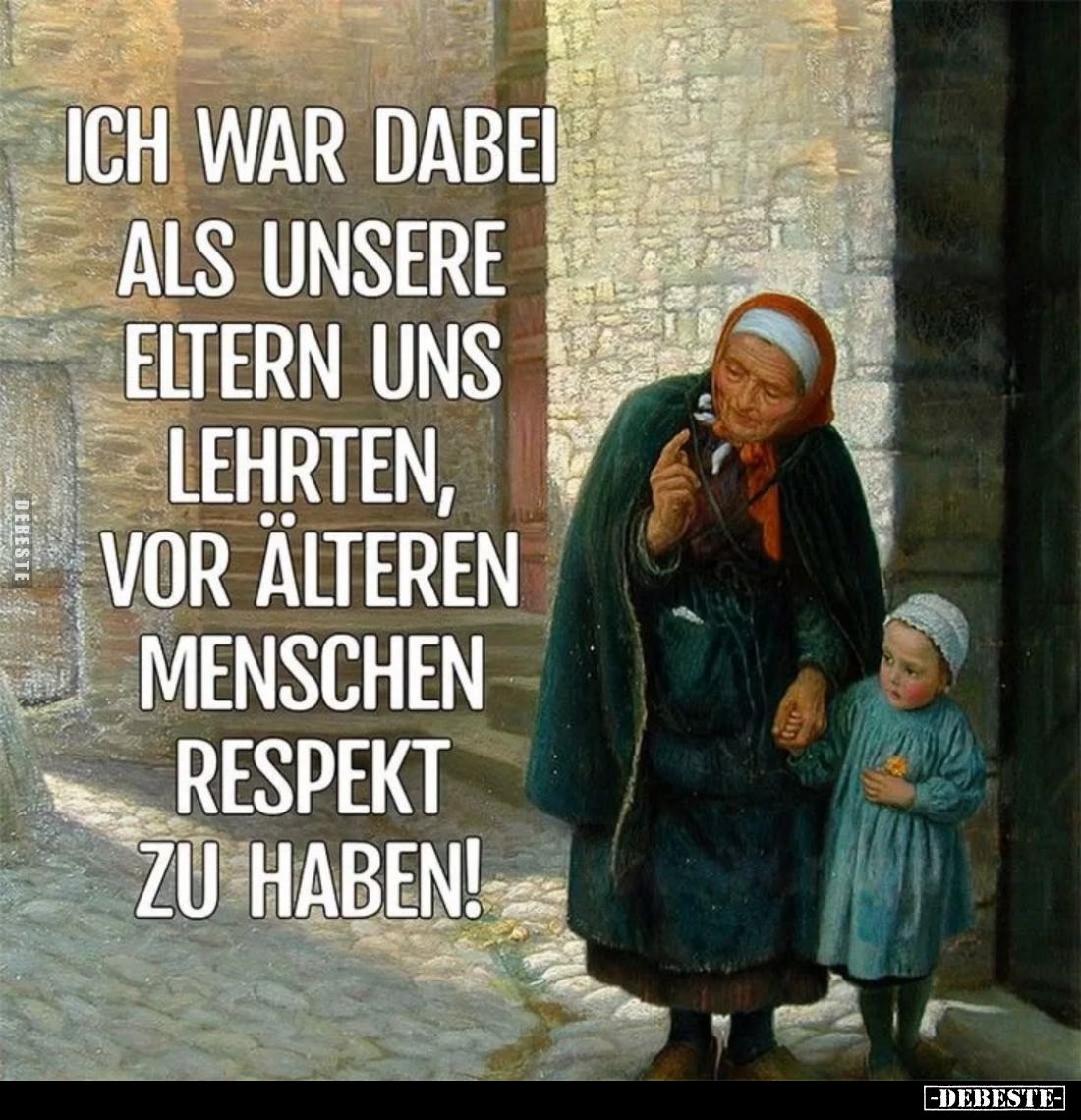 Ich war dabei als unsere Eltern uns lehrten, vor älteren Menschen Respekt zu haben!