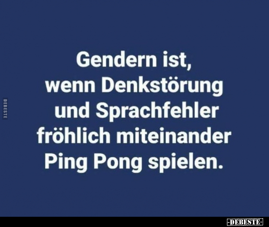 Gendern ist, wenn Denkstörung und Sprachfehler fröhlich.. - Lustige Bilder | DEBESTE.de