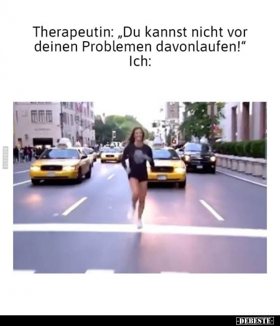 Therapeutin: "Du kannst nicht vor deinen Problemen.." - Lustige Bilder | DEBESTE.de