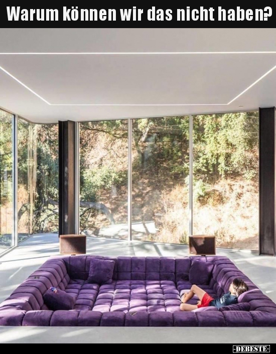 Warum können wir das nicht haben?..