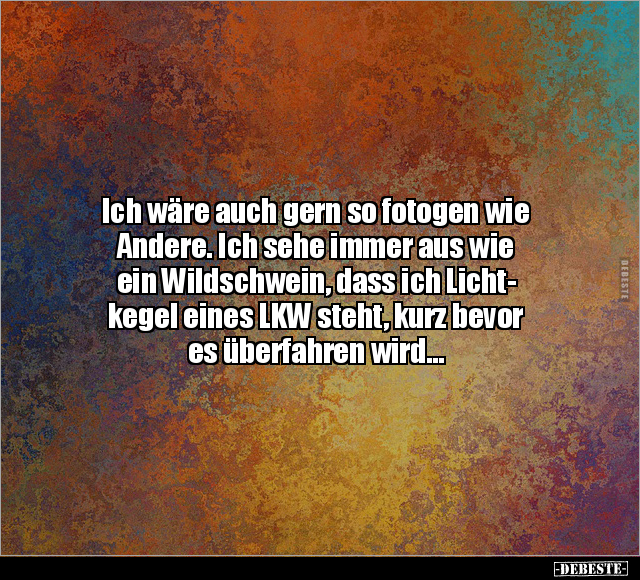 Ich wäre auch gern so fotogen wie Andere.. - Lustige Bilder | DEBESTE.de