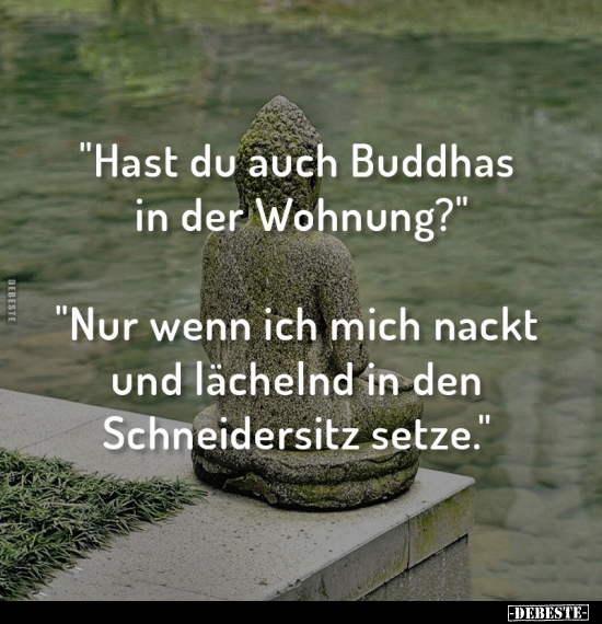 "Hast du auch Buddhas in der Wohnung?".. - Lustige Bilder | DEBESTE.de