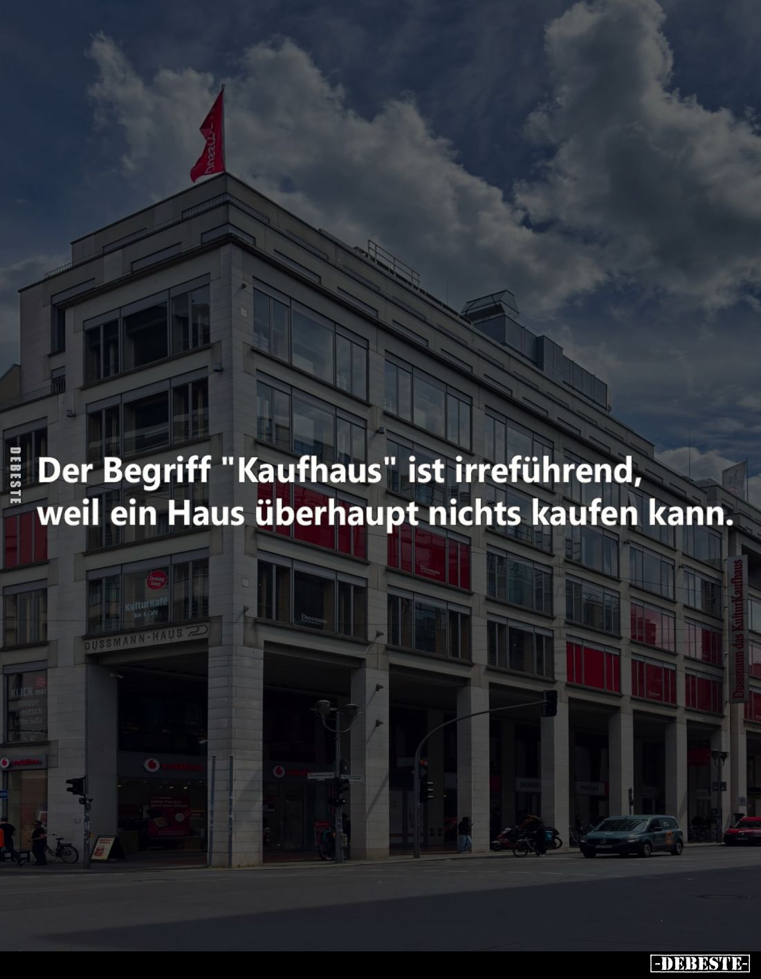Der Begriff "Kaufhaus" ist irreführend, weil ein Haus überhaupt nichts kaufen kann.