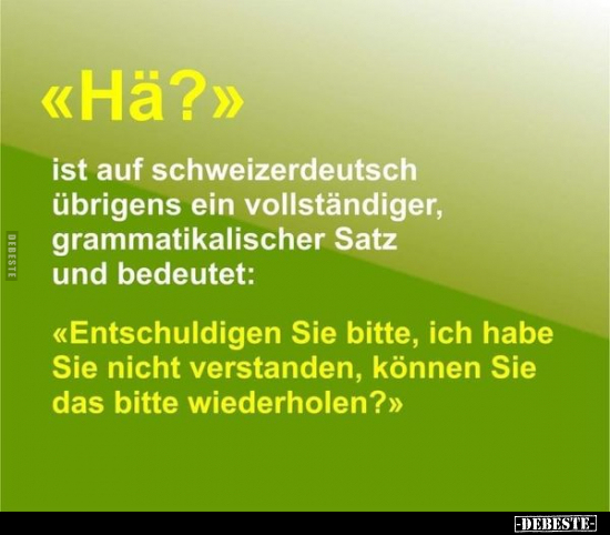 «Hä?» ist auf Schweizerdeutsch übrigens ein vollständiger.. - Lustige Bilder | DEBESTE.de