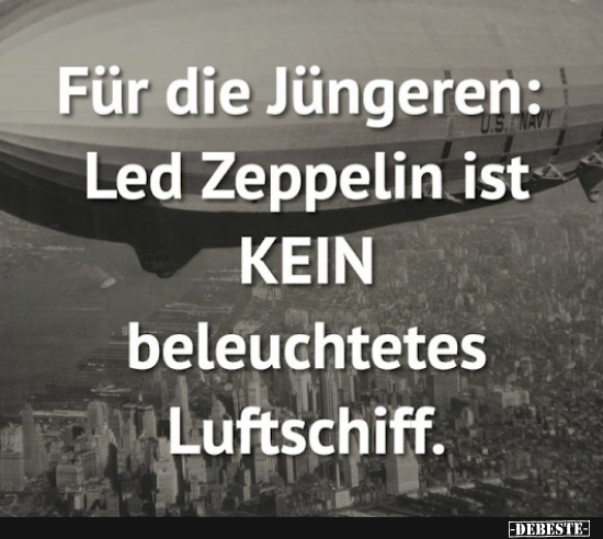 Für die Jüngeren: Led Zeppelin ist KEIN beleuchtetes Luftschiff. - Lustige Bilder | DEBESTE.de